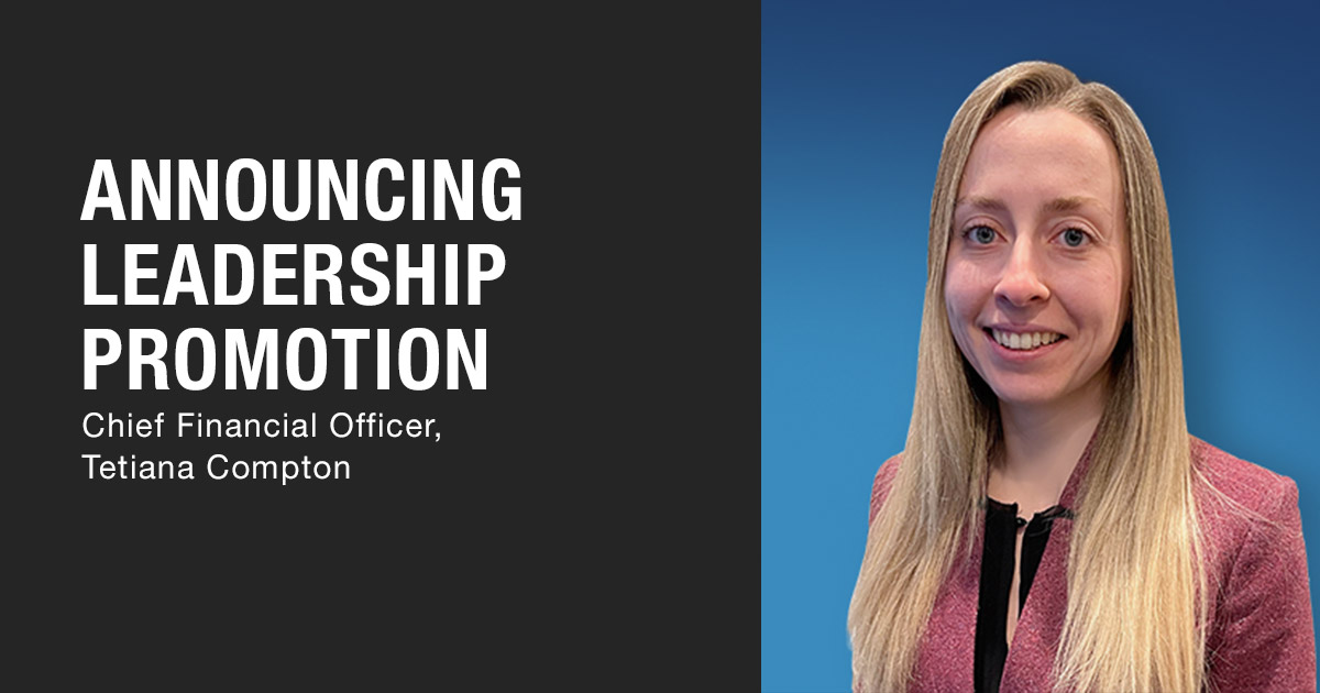 Announcing Leadership Promotion - Chief Financial Officer, Tetiana Compton
